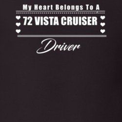 My Heart Belongs To A 1972 Vista Cruiser Driver Dark Color T Shirt