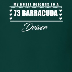 My Heart Belongs To A 1973 Barracuda Driver Dark Color T Shirt