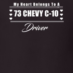 My Heart Belongs To A 1973 Chevy C-10 Driver Dark Color T Shirt