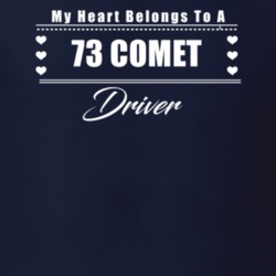 My Heart Belongs To A 1973 Comet Driver Dark Color T Shirt