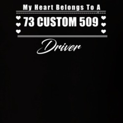 My Heart Belongs To A 1973 Custom 509 Driver Dark Color T Shirt