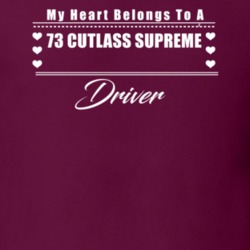My Heart Belongs To A 1973 Cutlass Supreme Driver Dark Color T Shirt
