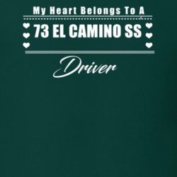 My Heart Belongs To A 1973 El Camino Ss Driver Dark Color T Shirt