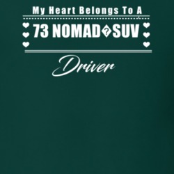 My Heart Belongs To A 1973 Nomad?suv Driver Dark Color T Shirt