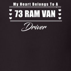 My Heart Belongs To A 1973 Ram Van Driver Dark Color T Shirt