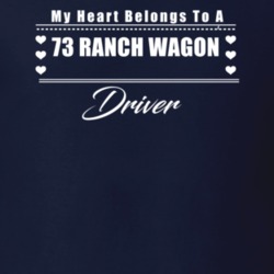 My Heart Belongs To A 1973 Ranch Wagon Driver Dark Color T Shirt
