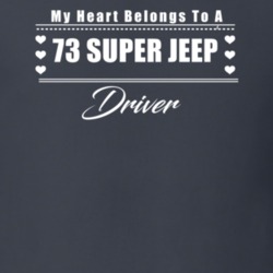 My Heart Belongs To A 1973 Super Jeep Driver Dark Color T Shirt