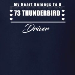 My Heart Belongs To A 1973 Thunderbird Driver Dark Color T Shirt