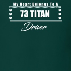 My Heart Belongs To A 1973 Titan Driver Dark Color T Shirt