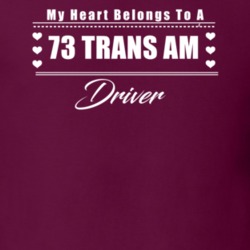 My Heart Belongs To A 1973 Trans Am Driver Dark Color T Shirt