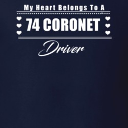 My Heart Belongs To A 1974 Coronet Driver Dark Color T Shirt