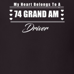 My Heart Belongs To A 1974 Grand Am Driver Dark Color T Shirt