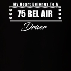 My Heart Belongs To A 1975 Bel Air Driver Dark Color T Shirt