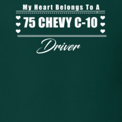 My Heart Belongs To A 1975 Chevy C-10 Driver Dark Color T Shirt