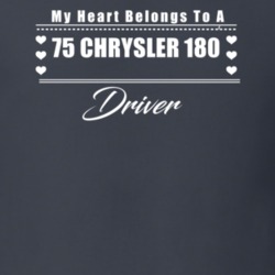 My Heart Belongs To A 1975 Chrysler 180 Driver Dark Color T Shirt