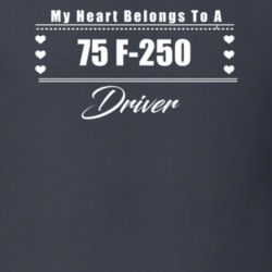 My Heart Belongs To A 1975 F-250 Driver Dark Color T Shirt