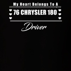 My Heart Belongs To A 1976 Chrysler 180 Driver Dark Color T Shirt