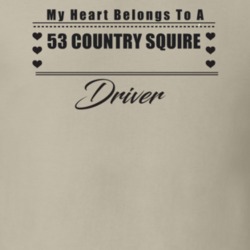 My Heart Belongs To A 1953 Country Squire Driver Light Color T Shirt
