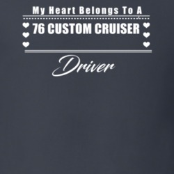 My Heart Belongs To A 1976 Custom Cruiser Driver Dark Color T Shirt