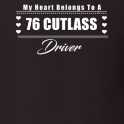 My Heart Belongs To A 1976 Cutlass Driver Dark Color T Shirt
