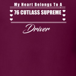 My Heart Belongs To A 1976 Cutlass Supreme Driver Dark Color T Shirt