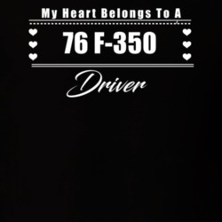 My Heart Belongs To A 1976 F-350 Driver Dark Color T Shirt