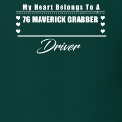 My Heart Belongs To A 1976 Maverick Grabber Driver Dark Color T Shirt