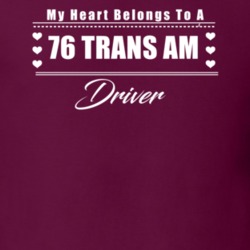 My Heart Belongs To A 1976 Trans Am Driver Dark Color T Shirt