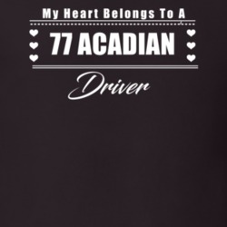 My Heart Belongs To A 1977 Acadian Driver Dark Color T Shirt