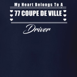 My Heart Belongs To A 1977 Coupe De Ville Driver Dark Color T Shirt