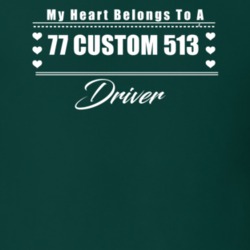 My Heart Belongs To A 1977 Custom 513 Driver Dark Color T Shirt