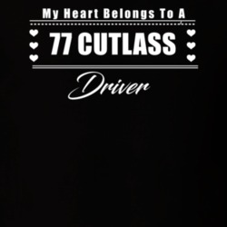 My Heart Belongs To A 1977 Cutlass Driver Dark Color T Shirt