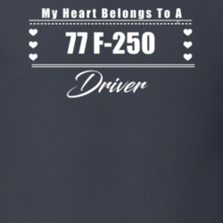 My Heart Belongs To A 1977 F-250 Driver Dark Color T Shirt