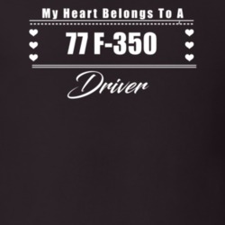 My Heart Belongs To A 1977 F-350 Driver Dark Color T Shirt