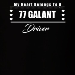 My Heart Belongs To A 1977 Galant Driver Dark Color T Shirt