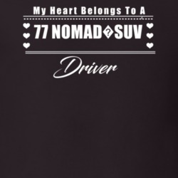 My Heart Belongs To A 1977 Nomad?suv Driver Dark Color T Shirt