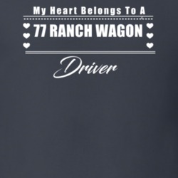 My Heart Belongs To A 1977 Ranch Wagon Driver Dark Color T Shirt
