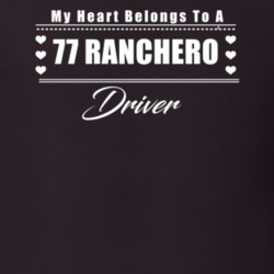 My Heart Belongs To A 1977 Ranchero Driver Dark Color T Shirt