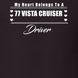 My Heart Belongs To A 1977 Vista Cruiser Driver Dark Color T Shirt