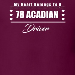 My Heart Belongs To A 1978 Acadian Driver Dark Color T Shirt