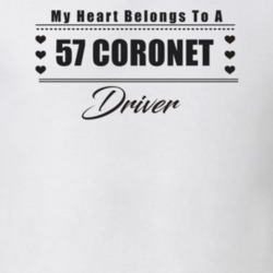 My Heart Belongs To A 1957 Coronet Driver Light Color T Shirt