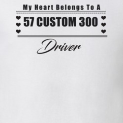 My Heart Belongs To A 1957 Custom 300 Driver Light Color T Shirt