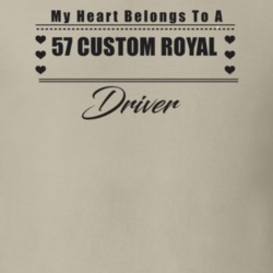 My Heart Belongs To A 1957 Custom Royal Driver Light Color T Shirt