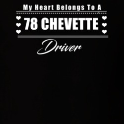 My Heart Belongs To A 1978 Chevette Driver Dark Color T Shirt
