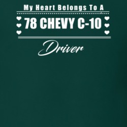 My Heart Belongs To A 1978 Chevy C-10 Driver Dark Color T Shirt