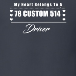 My Heart Belongs To A 1978 Custom 514 Driver Dark Color T Shirt