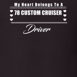 My Heart Belongs To A 1978 Custom Cruiser Driver Dark Color T Shirt