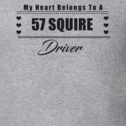 My Heart Belongs To A 1957 Squire Driver Light Color T Shirt