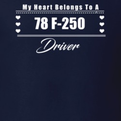 My Heart Belongs To A 1978 F-250 Driver Dark Color T Shirt