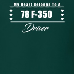 My Heart Belongs To A 1978 F-350 Driver Dark Color T Shirt